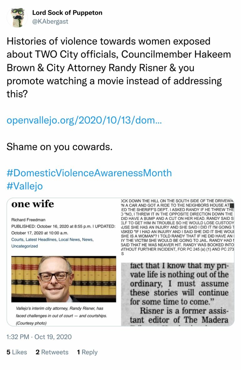 A screenshot of the Twitter account, "Lord Sock of Puppeton," which can be found at @KAbergast. The tweet, which is accompanied by screenshots depicting Chief Deputy Assistant City Attorney Randy Risner, reads: Histories of violence towards women exposed about TWO City officials, Councilmember Hakeem Brown & City Attorney Randy Risner & you promote watching a movie instead of addressing this? openvallejo.org/2020/10/13/dom... Shame on you cowards. #DomesticViolenceAwarenessMonth #Vallejo