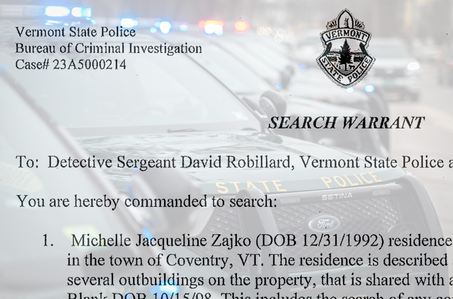 A stylized graphic showing a partially transparent Vermont State Police document labeled “SEARCH WARRANT” overlaid on a photo of a parked police cruiser. The text references the Vermont State Police Bureau of Criminal Investigation, a case number (23A5000214), Detective Sergeant David Robillard, and includes a name and date of birth. The Vermont State Police emblem appears in the upper right corner.