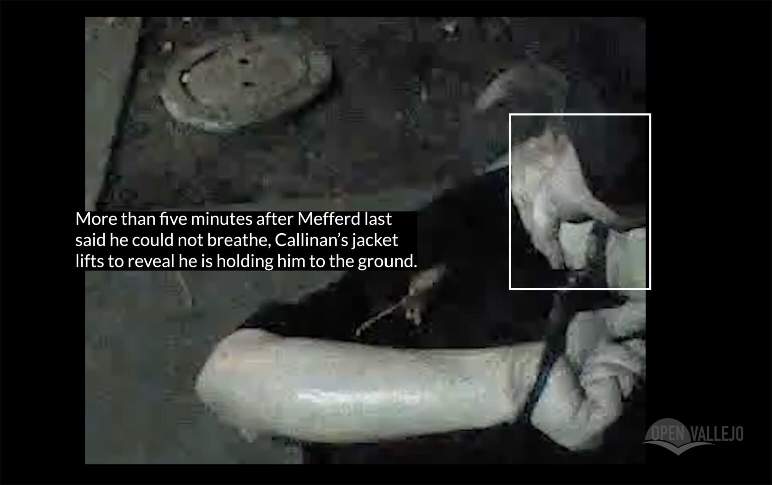 A dimly lit video still shows a man restrained on the ground with another person's hand gripping his arm. A caption overlays the image, stating that more than five minutes after Darryl Mefferd said he could not breathe, Officer Callinan’s jacket lifts, revealing he is holding Mefferd down. A white box highlights the officer’s hand. The Open Vallejo logo appears in the corner.